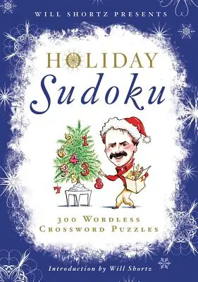 Will Shortz představuje prázdninové sudoku: 300 snadných až těžkých hádanek - Will Shortz Presents Holiday Sudoku: 300 Easy to Hard Puzzles