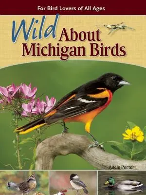 Divočina kolem michiganských ptáků: Pro milovníky ptáků všech věkových kategorií - Wild about Michigan Birds: For Bird Lovers of All Ages