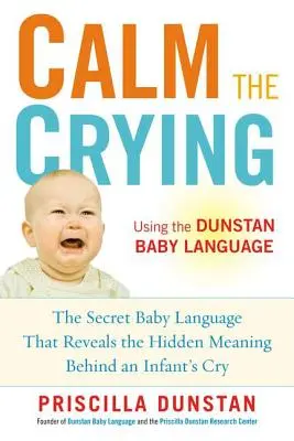 Zklidněte pláč: Tajná dětská řeč, která odhaluje skrytý význam dětského pláče. - Calm the Crying: The Secret Baby Language That Reveals the Hidden Meaning Behind an Infant's Cry