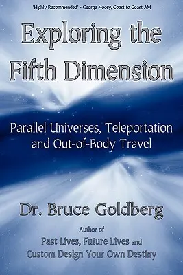 Zkoumání páté dimenze: Paralelní vesmíry, teleportace a cestování mimo tělo: Pátá dimenze. - Exploring the Fifth Dimension: Parallel Universes, Teleportation and Out-of-Body Travel