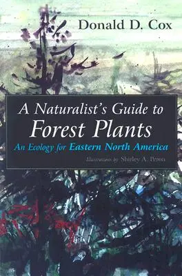 Průvodce přírodovědce lesními rostlinami: Ekologie pro východní část Severní Ameriky - A Naturalist's Guide to Forest Plants: An Ecology for Eastern North America