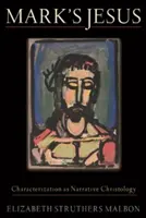 Markův Ježíš: Ježíšův text: Charakterizace jako narativní christologie - Mark's Jesus: Characterization as Narrative Christology