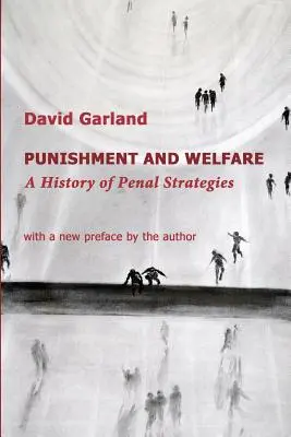 Trest a sociální péče: Dějiny trestních strategií - Punishment and Welfare: A History of Penal Strategies