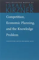 Konkurence, hospodářské plánování a problém znalostí - Competition, Economic Planning, and the Knowledge Problem