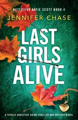 Poslední žijící dívky: Naprosto strhující kriminální thriller a mysteriózní román - Last Girls Alive: A totally addictive crime thriller and mystery novel