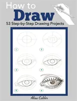 Jak kreslit zvířata: 53 projektů kreslení krok za krokem - How to Draw: 53 Step-by-Step Drawing Projects