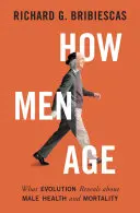 Jak stárnou muži: Co evoluce odhaluje o mužském zdraví a úmrtnosti - How Men Age: What Evolution Reveals about Male Health and Mortality