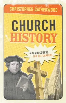 Církevní dějiny: Rychlokurz pro zvídavé - Church History: A Crash Course for the Curious