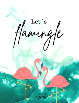 Zápisník Lets Flamingle: Vtipná a jedinečná obálka Denní plánování s rozpisem Denní organizér pro kouzelný rok 2021 (8,5 x 11) Velký formát - Lets Flamingle Notebook: Funny and unique Cover Day-to-Day Planning Featuring Spreads Daily Organizer for a Magical 2021 (8,5 x 11) Large Size