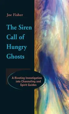 Volání sirén hladových duchů: Strhující vyšetřování channelingu a duchovních průvodců - The Siren Call of Hungry Ghosts: A Riveting Investigation Into Channeling and Spirit Guides