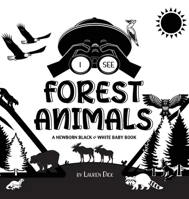 Vidím lesní zvířata: Černobílá knížka pro novorozence (vysoce kontrastní design a vzory) (Medvěd, los, jelen, puma, vlk, liška, bobr, sku - I See Forest Animals: A Newborn Black & White Baby Book (High-Contrast Design & Patterns) (Bear, Moose, Deer, Cougar, Wolf, Fox, Beaver, Sku