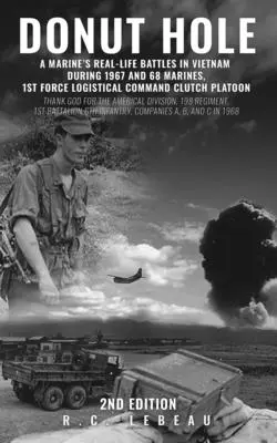 Donut Hole: A Marine's Real-Life Battles in Vietnam During 1967 and 68 Marines, 1st Force Logistical Command Clutch Platoon (Koblihová díra: skutečné boje mariňáků ve Vietnamu v letech 1967 a 68) - Donut Hole: A Marine's Real-Life Battles in Vietnam During 1967 and 68 Marines, 1st Force Logistical Command Clutch Platoon
