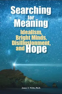 Hledání smyslu: Idealismus, bystré mysli, rozčarování a naděje. - Searching for Meaning: Idealism, Bright Minds, Disillusionment, and Hope