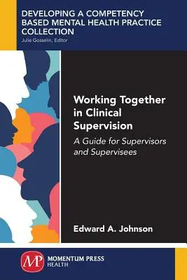 Spolupráce v klinické supervizi: Průvodce pro supervizory a supervidované v klinické praxi: Příručka pro supervizory a supervidované - Working Together in Clinical Supervision: A Guide for Supervisors and Supervisees