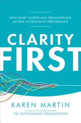 Jasno na prvním místě: Jak chytří lídři a organizace dosahují vynikajících výsledků - Clarity First: How Smart Leaders and Organizations Achieve Outstanding Performance