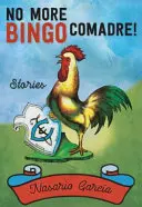 Už žádné bingo, Comadre!: Příběhy - No More Bingo, Comadre!: Stories