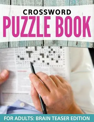 Křížovky pro dospělé: Křížovky pro dospělé: Snadné až obtížné úrovně - Crossword Puzzles For Adults: Easy to Difficult Levels