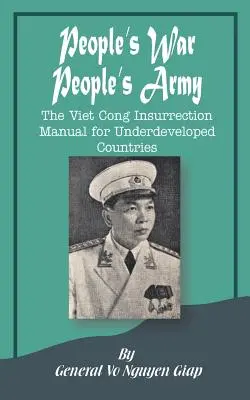 Lidová válka Lidová armáda: Příručka povstání Vietkongu pro nerozvinuté země - People's War People's Army: The Viet Cong Insurrection Manual for Underdeveloped Countries