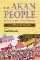 Akanské národy: V Africe a diaspoře - historická čítanka. - Akan Peoples: In Africa and the Diaspora - A Historical Reader