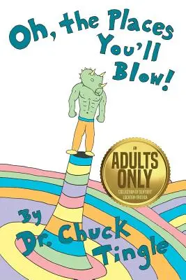 Oh, the Places You'll Blow! Sbírka erotiky na smyslných místech pouze pro dospělé - Oh, The Places You'll Blow! An Adults Only Collection Of Sentient Location Erotica