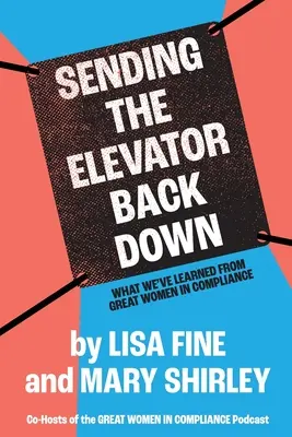 Poslat výtah zpátky dolů: Co jsme se naučili od velkých žen v dodržování předpisů - Sending the Elevator Back Down: What We've Learned From Great Women in Compliance