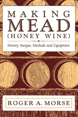Výroba medoviny (medového vína): Historie, recepty, metody a vybavení - Making Mead (Honey Wine): History, Recipes, Methods and Equipment