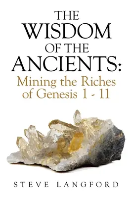 Moudrost starých: Moudrost starověku: Těžba z bohatství Genesis 1 - 11 - The Wisdom of the Ancients: Mining the Riches of Genesis 1 - 11
