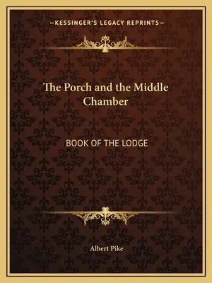 Předsíň a střední komnata: Kniha o lóži - The Porch and the Middle Chamber: Book of the Lodge
