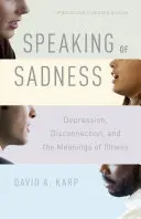 Když už mluvíme o smutku: Vydání: Deprese, odloučení a významy nemoci, aktualizované a rozšířené vydání. - Speaking of Sadness: Depression, Disconnection, and the Meanings of Illness, Updated and Expanded Edition