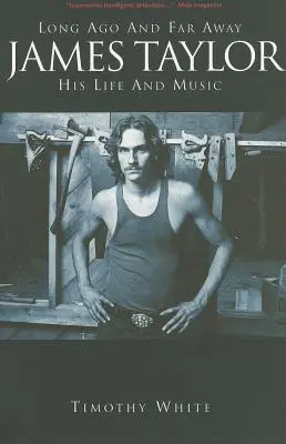 James Taylor: Dávno a daleko: Jeho život a hudba - James Taylor: Long Ago and Far Away: His Life and Music