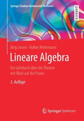 Lineární algebra: Ein Lehrbuch ber Die Theorie Mit Blick Auf Die Praxis - Lineare Algebra: Ein Lehrbuch ber Die Theorie Mit Blick Auf Die Praxis