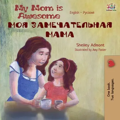Moje máma je úžasná (Anglicko-ruská dvojjazyčná kniha) - My Mom is Awesome (English Russian Bilingual Book)