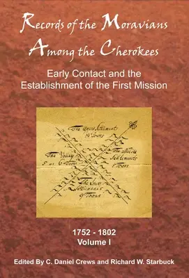 Záznamy o Moravanech mezi Čerokeji: Svazek 1: Raný kontakt a založení první misie, 1752-1802 - Records of the Moravians Among the Cherokees: Volume One: Early Contact and the Establishment of the First Mission, 1752-1802