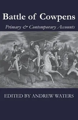 Bitva u Cowpens: Záznamy z doby před válkou a ze současnosti - Battle of Cowpens: Primary & Contemporary Accounts