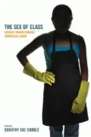 Třídní pohlaví: Ženy mění americkou pracovní sílu - The Sex of Class: Women Transforming American Labor