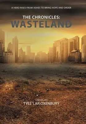 Kroniky: Pustina: Hrdina povstává z popela, aby přinesl naději a pořádek - The Chronicles: Wasteland: A Hero Rises from Ashes to Bring Hope and Order