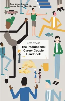 Tady jsme: Mezinárodní příručka pro kariérní páry - Here We Are: The International Career Couple Handbook