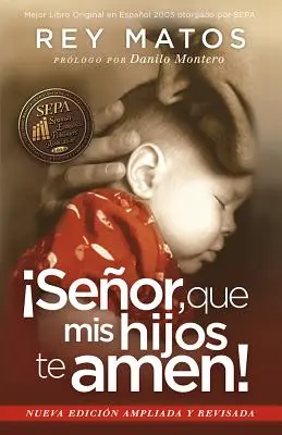 Senor, Que MIS Hijos Te Amen! - Con Guia de Estudio: Nueva Edicion Ampliada y Revisada = Pane, aby tě mé děti milovaly! - Senor, Que MIS Hijos Te Amen! - Con Guia de Estudio: Nueva Edicion Ampliada y Revisada = Lord, That My Children Love You!