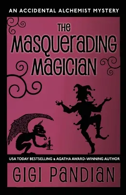 The Masquerading Magician: The Alchymistický kouzelník: Záhada náhodného alchymisty - The Masquerading Magician: An Accidental Alchemist Mystery