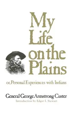 Můj život na pláních, svazek 52: Osobní zkušenosti s indiány, svazek 2. - My Life on the Plains, Volume 52: Or, Personal Experiences with Indians