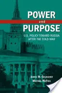 Moc a účel: politika USA vůči Rusku po skončení studené války - Power and Purpose: U.S. Policy Toward Russia After the Cold War