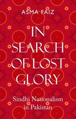 Při hledání ztracené slávy: Sindhský nacionalismus v Pákistánu - In Search of Lost Glory: Sindhi Nationalism in Pakistan