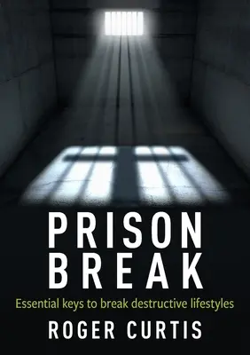 Útěk z vězení: Základní klíče ke zlomení destruktivního životního stylu - Prison Break: Essential keys to break destructive lifestyles