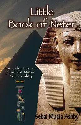 Malá kniha Neter: Úvod do spirituality a náboženství Šétauta Netera. - Little Book of Neter: Introduction to Shetaut Neter Spirituality and Religion