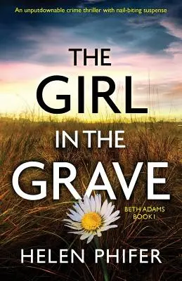 Dívka v hrobě: Vražda v hrobě: Neodolatelný kriminální thriller s napětím, které trhá nehty. - The Girl in the Grave: An unputdownable crime thriller with nail-biting suspense
