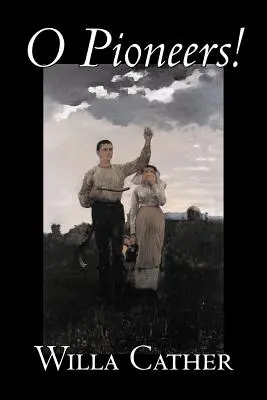 O Pionýři! by Willa Cather, Fiction, Literary, Classics - O Pioneers! by Willa Cather, Fiction, Literary, Classics