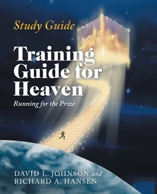 Průvodce studiem: Průvodce pro trénink v nebi: Běžet za odměnou Běžecká příručka pro nebe: Běžet za odměnou - Study Guide: Training Guide for Heaven: Running for the Prize