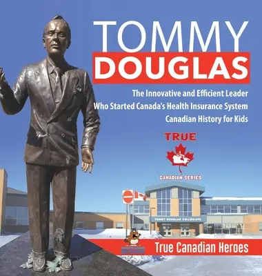 Tommy Douglas - inovativní a efektivní vůdce, který založil kanadský systém zdravotního pojištění - Kanadská historie pro děti - Praví kanadští hrdinové - Tommy Douglas - The Innovative and Efficient Leader Who Started Canada's Health Insurance System - Canadian History for Kids - True Canadian Heroes