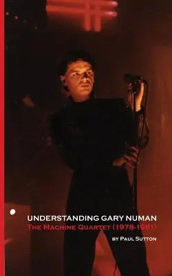 Rozumíme Garymu Numanovi: The Machine Quartet (1978-1981) - Understanding Gary Numan: The Machine Quartet (1978-1981)
