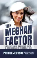 Faktor Meghan: Znalec královské rodiny se zamýšlí nad novou americkou princeznou a nad tím, jak by mohla navždy změnit dynastii Windsorů. - The Meghan Factor: A Royal Expert's Insight on America's New Princess-and How She Could Change the Windsor Dynasty Forever